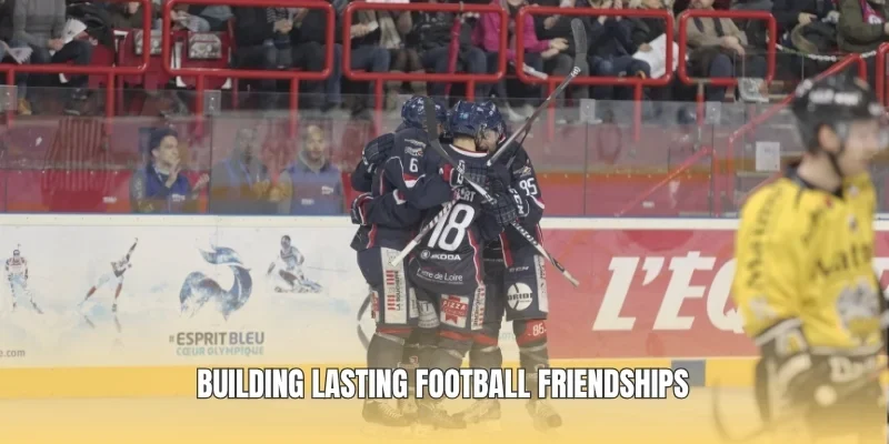 Building lasting football friendships