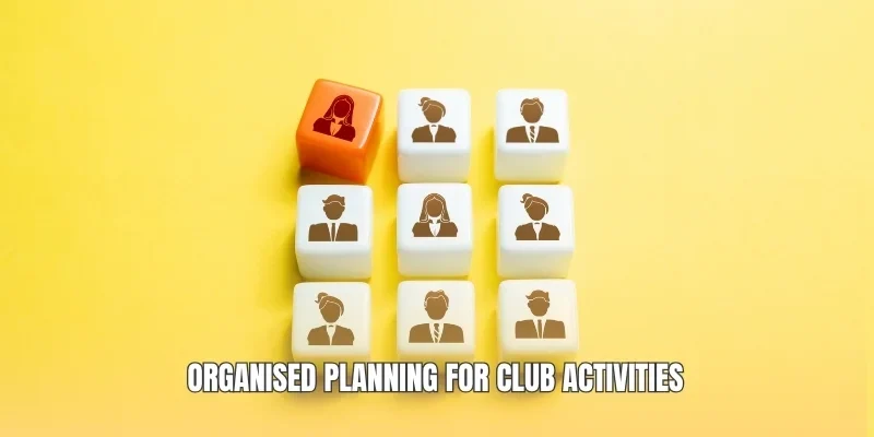 Organised planning for club activities
